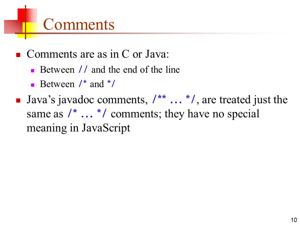 10 Comments Comments are as in C or Java: Between // and the end